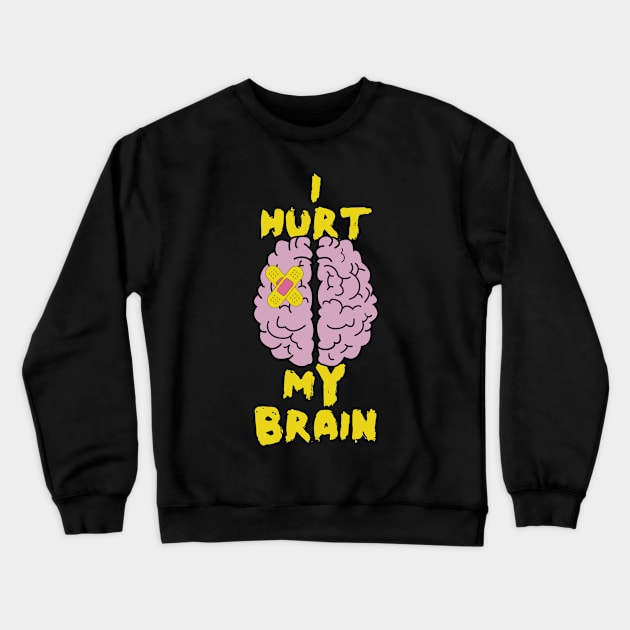 Brain Injury, I Hurt My Brain, Brain Surgery Crewneck Sweatshirt by maxdax